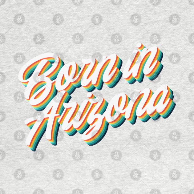 Born In Arizona - 80's Retro Style Typographic Design by DankFutura